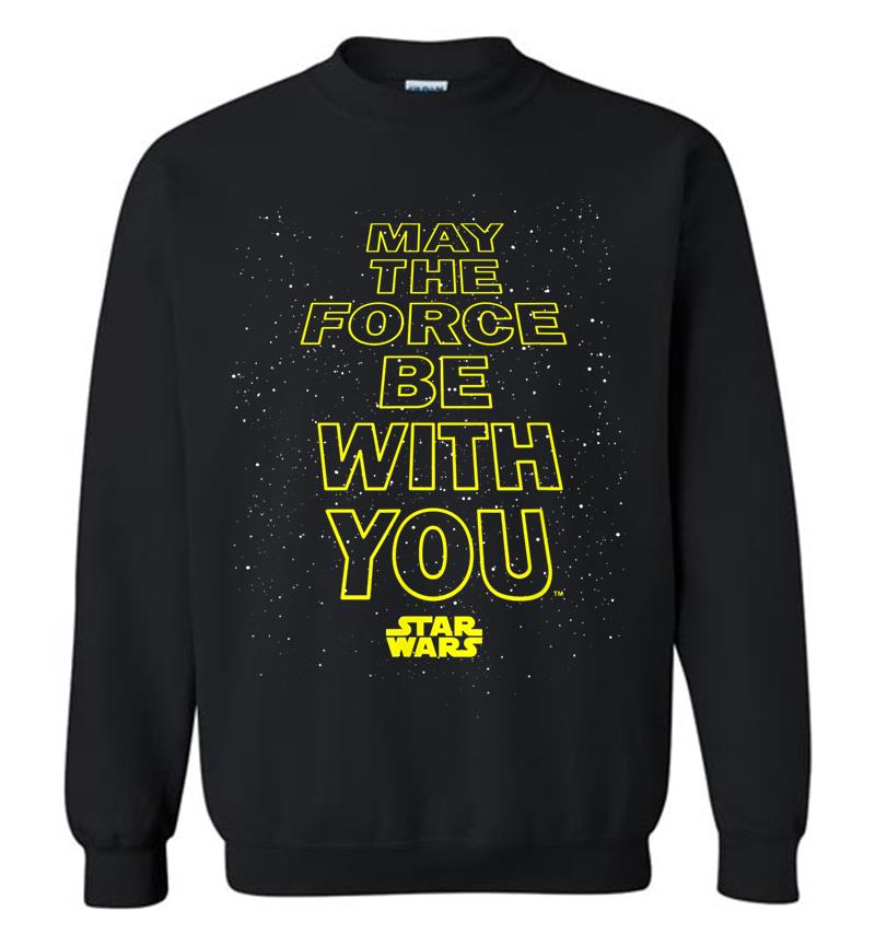 Star Wars May The Force Be With You Quote Sweatshirt