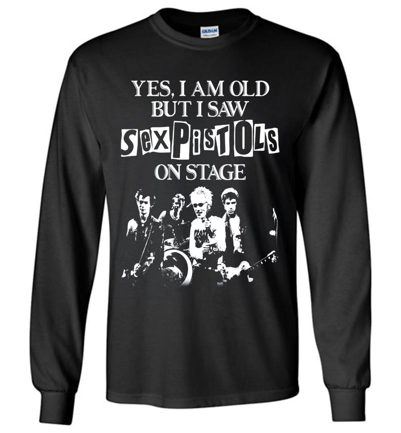 Yes I Am Old But I Saw Sex Pistols Punk Rock On Stage Long Sleeve T-Shirt