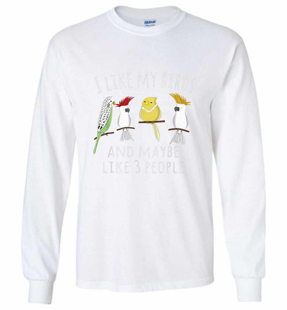 Inktee Store - Funny I Like My Birds &Amp;Amp; 3 Other People Parrot Long Sleeve T-Shirt Image