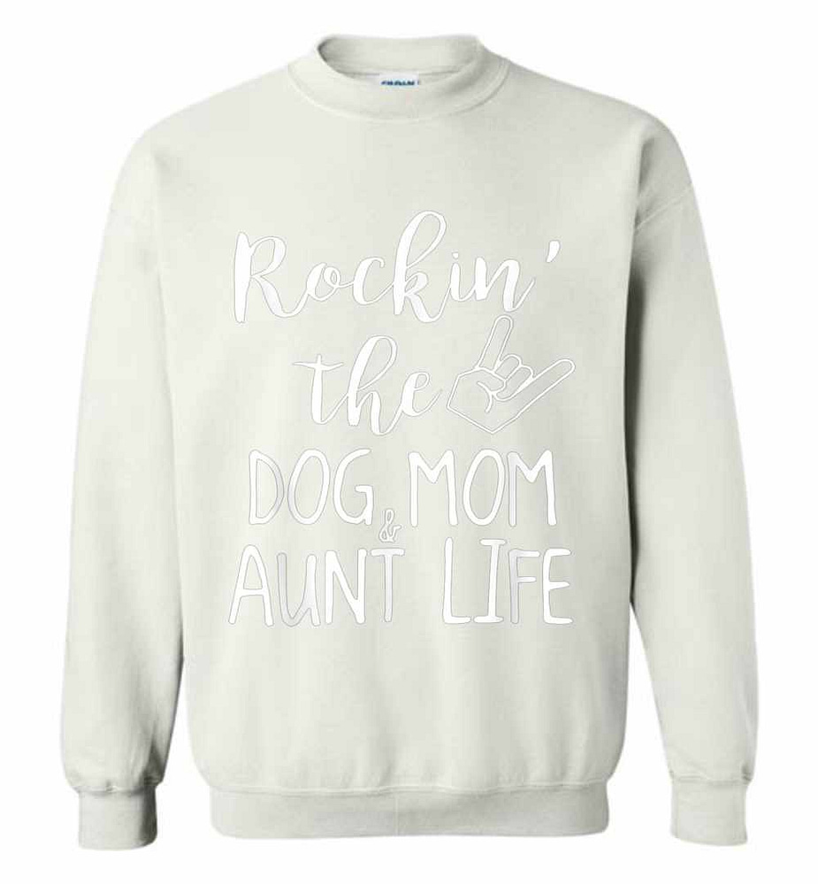 Rockin The Dog And Mom Aunt Life Sweatshirt