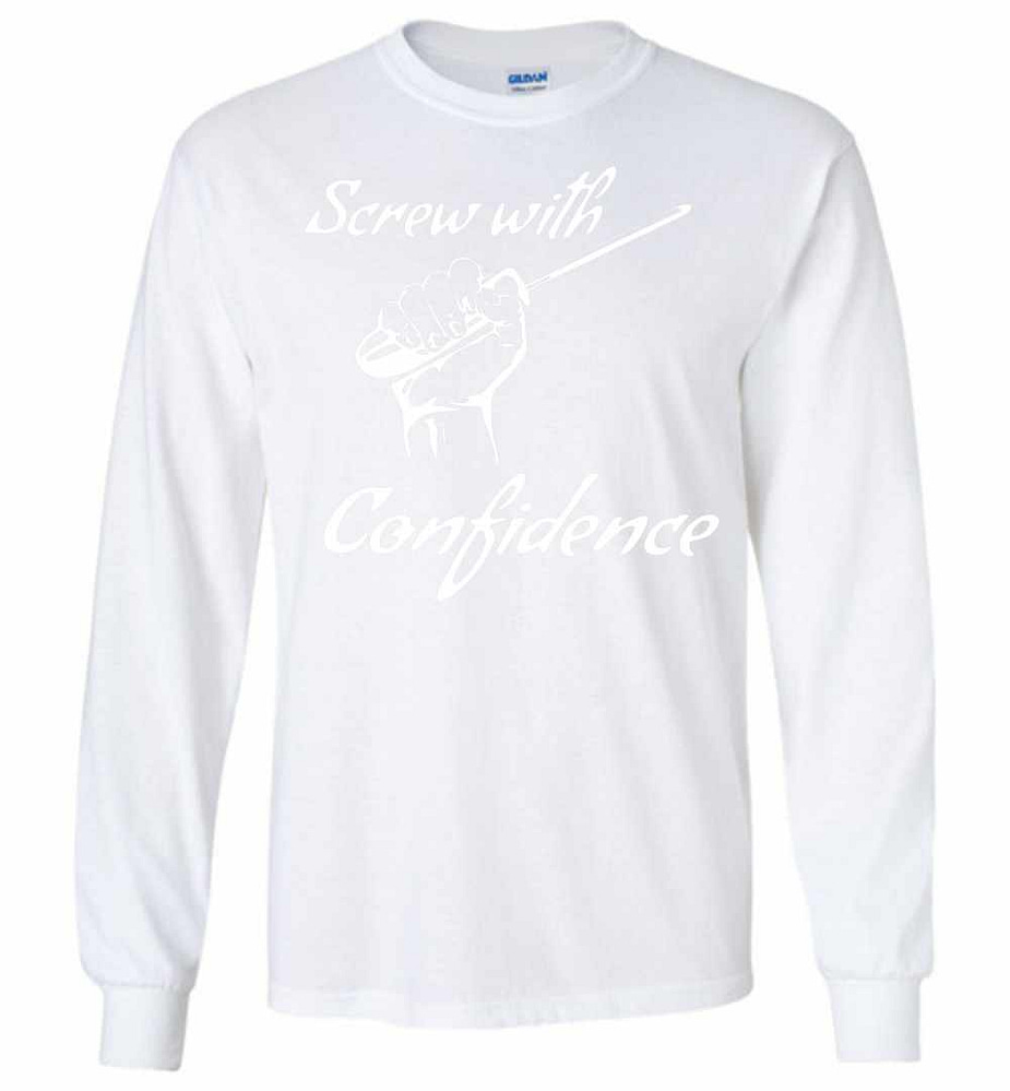 Inktee Store - Screw With Confidence Long Sleeve T-Shirt Image