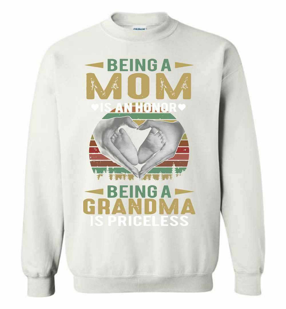 Being A Mom Is An Honor Being A Grandma Is Priceless Sweatshirt