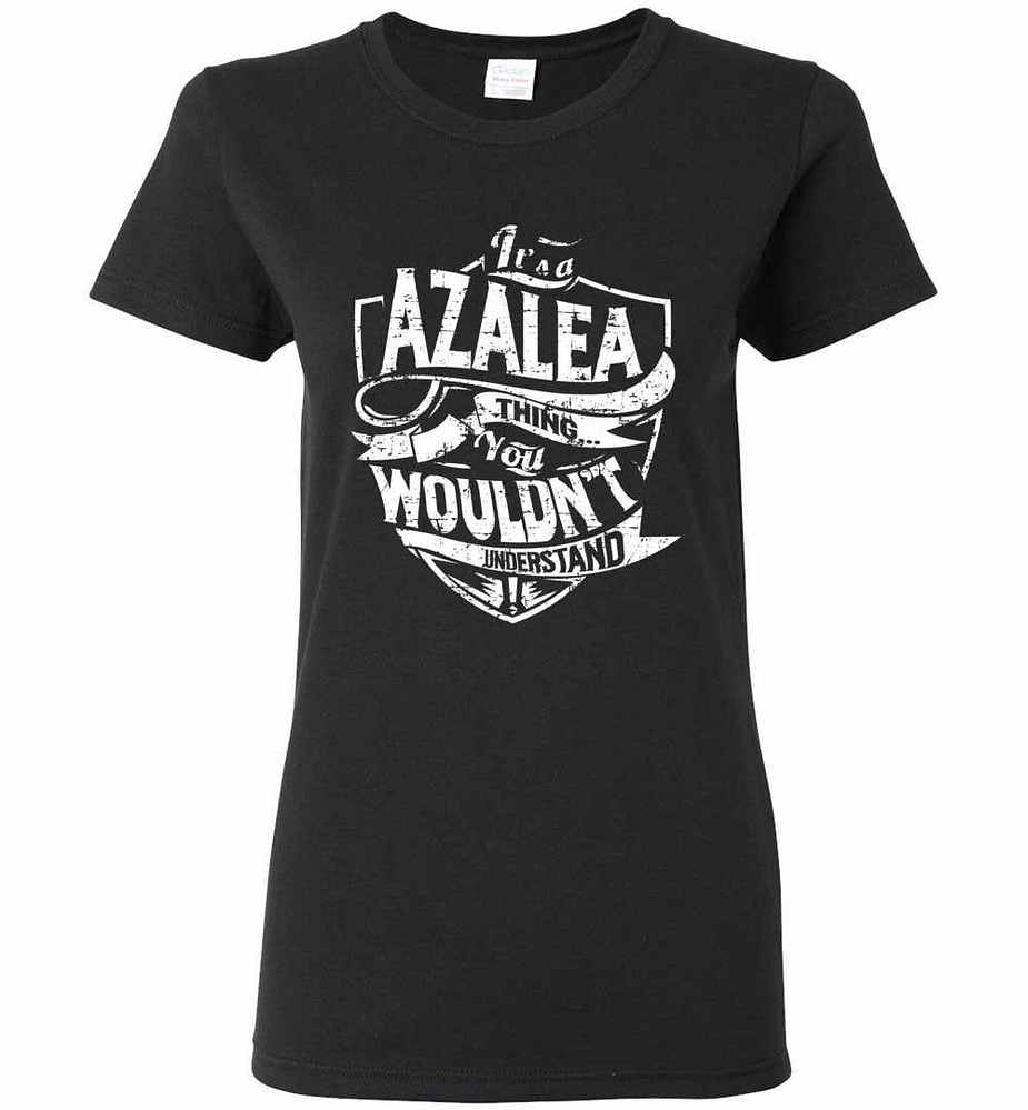 Inktee Store - It'S A Azalea Thing You Wouldn'T Understand Women'S T-Shirt Image