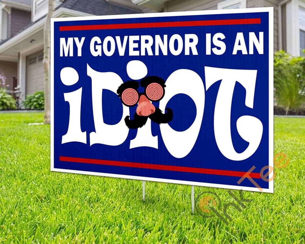 Custom My Governor Is An Idiot Yard Sign