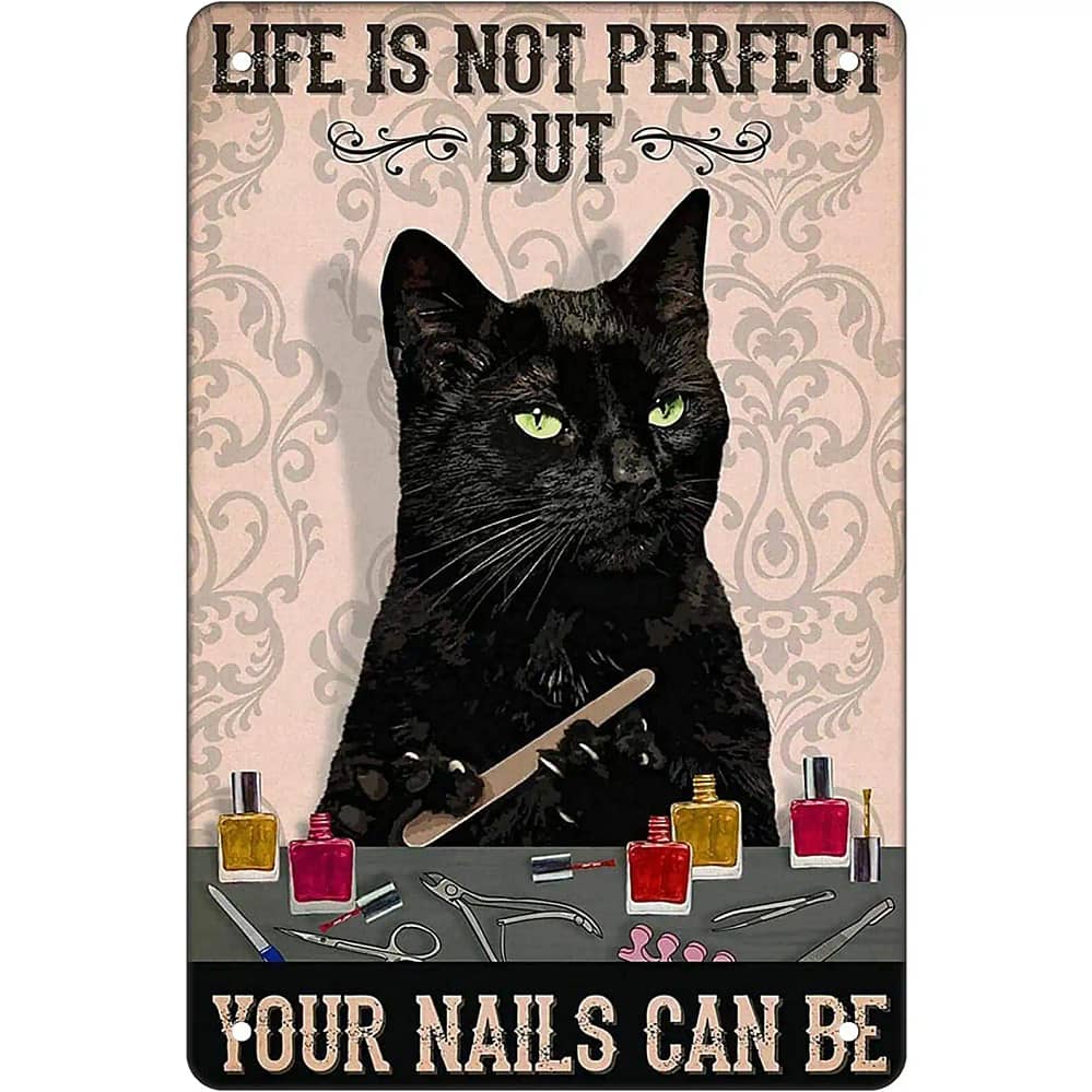 Cat Art Life Is Not Perfect But Your Nails Can Be Wall Decor For Cat Lovers Metal Sign