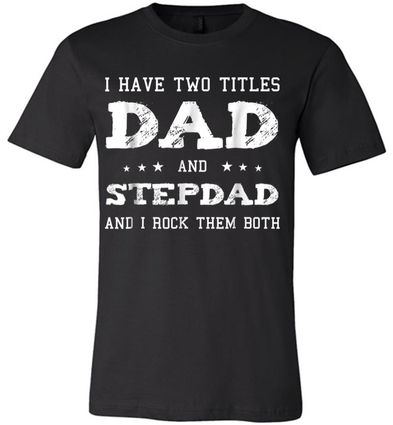 Best Dad And Stepdad Shirt Cute Fathers Day Gift From Wife Premium T-Shirt
