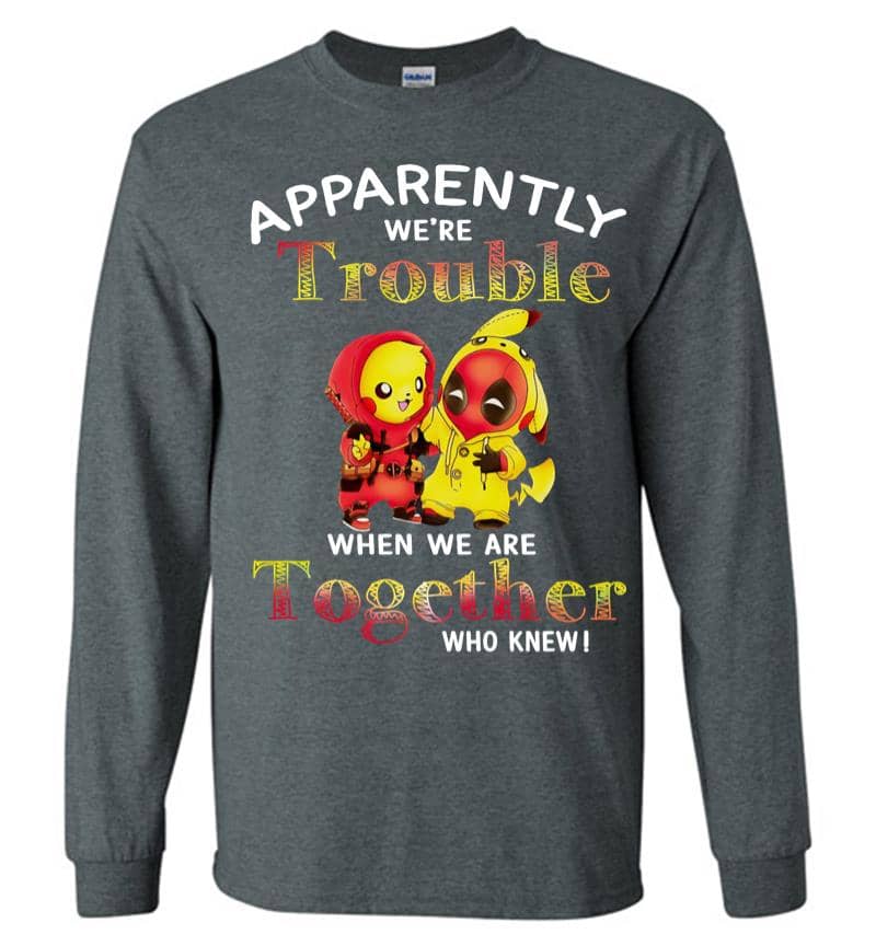 Inktee Store - Pikachu And Deadpool Apparently We'Re Who Knew Long Sleeve T-Shirt Image