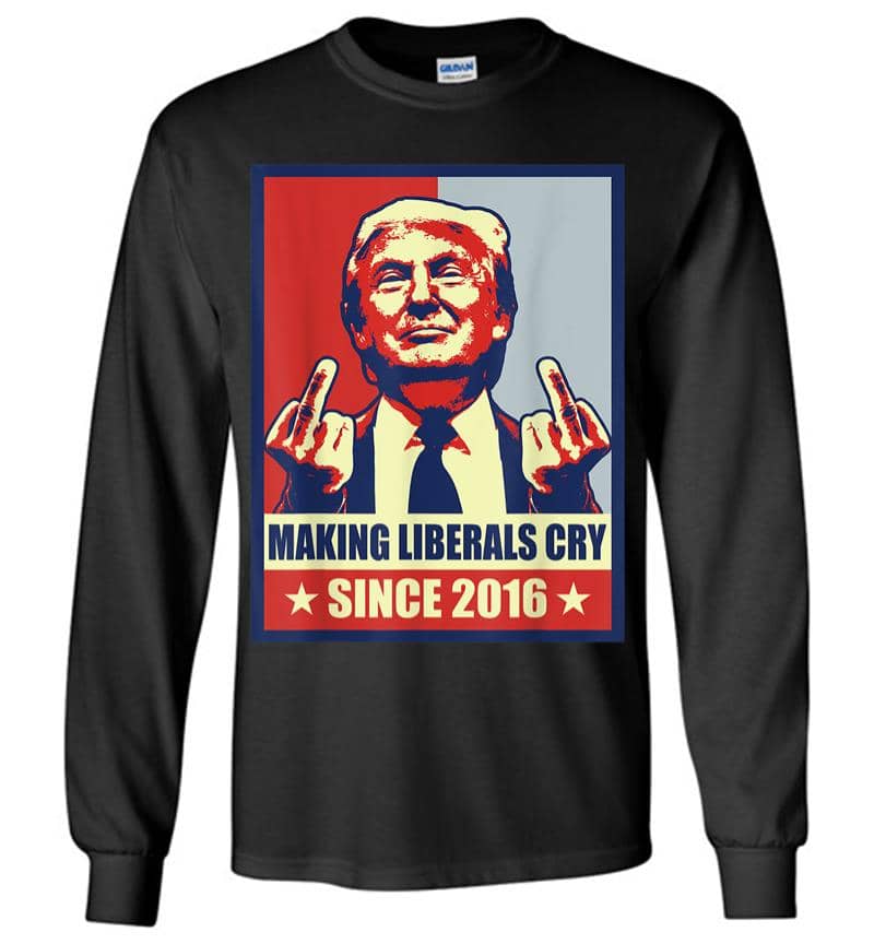 Pro President Donald Trump Gifts 2020 Making Liberals Cry Long Sleeve T-Shirt