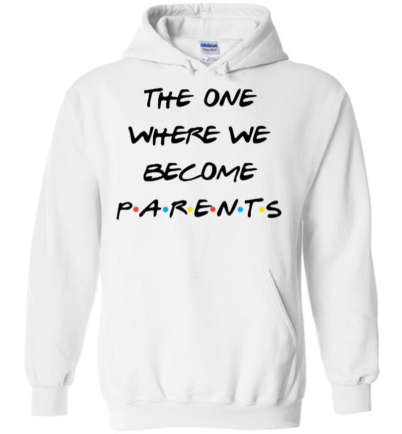 The One Where We Become Parents Hoodie