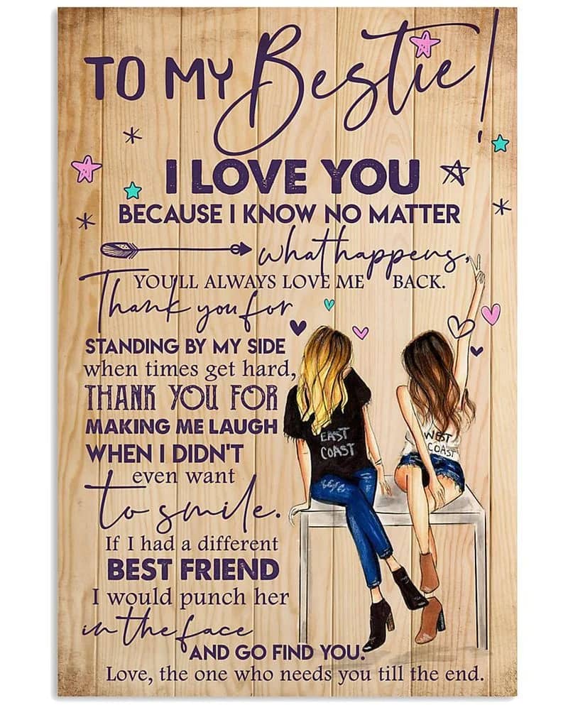 To My Bestie I Love You Because I Know No Matter What Happes You Wil Always Love Me Back Unframed Satin Paper , Wrapped Frame Canvas Wall Decor Poster