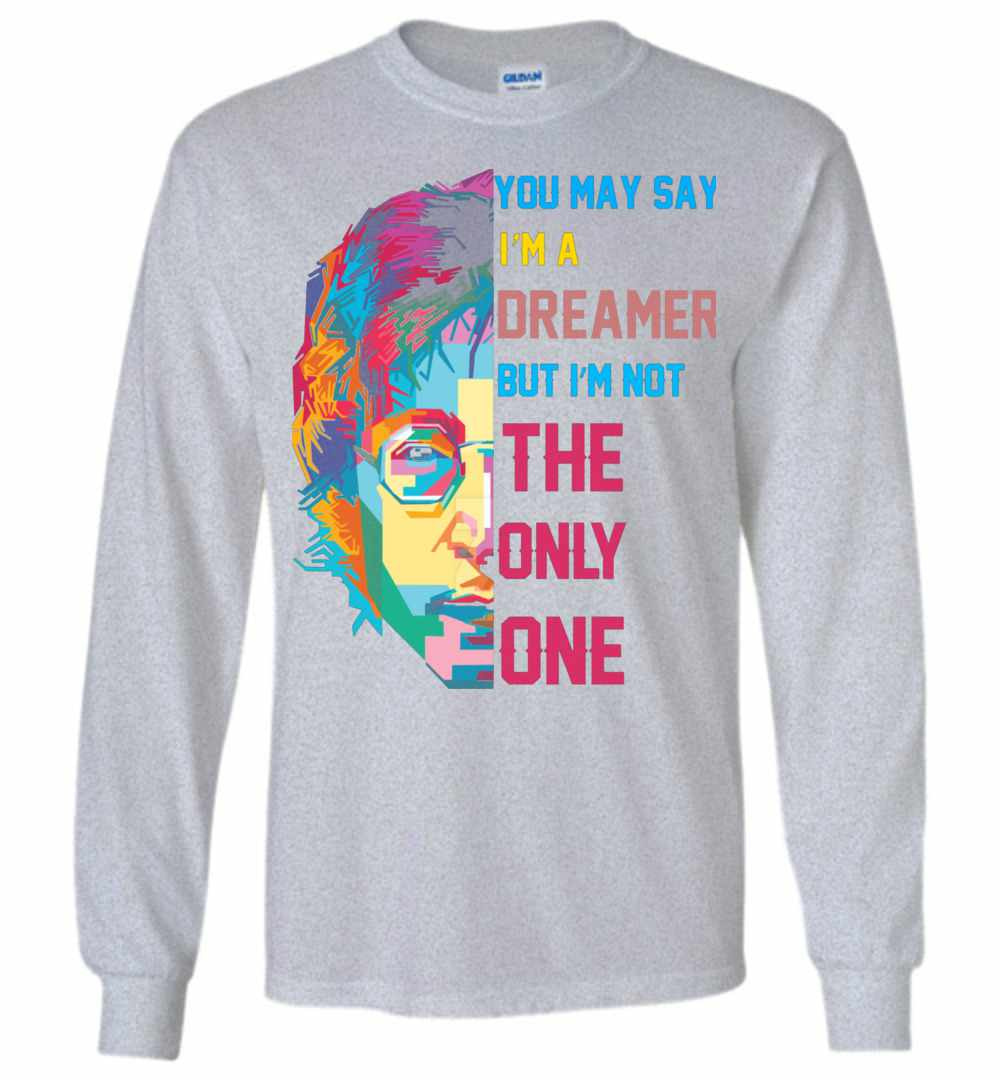 Inktee Store - You May Say I'M A Dreamer Long Sleeve T-Shirt Image