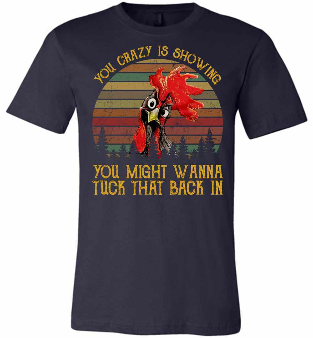 Inktee Store - Your Crazy Is Showing You Might Wanna Tuck That Back In Premium T-Shirt Image