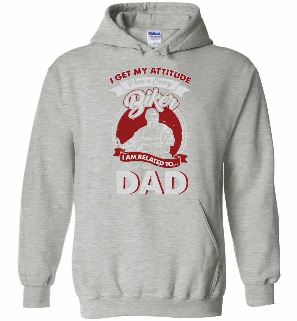 Inktee Store - Father'S Day I Get My Attitude From A Crazy Biker Dad Hoodies Image