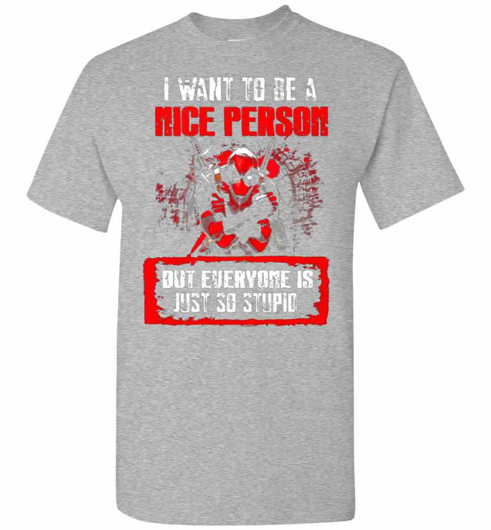 Inktee Store - Deadpool I Want To Be A Nice Person But Everyone Is Just Men'S T-Shirt Image