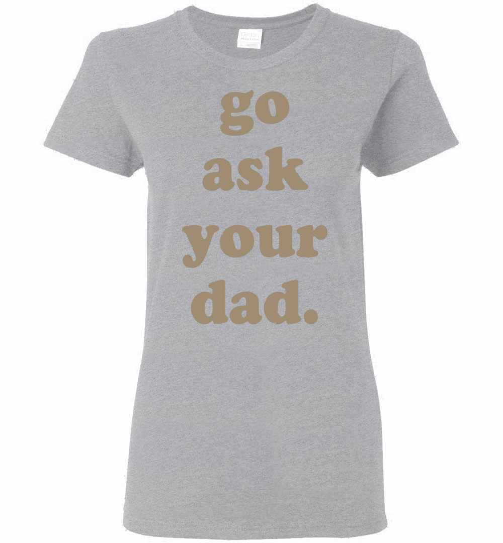 Inktee Store - Go Ask Your Dad Women'S T-Shirt Image