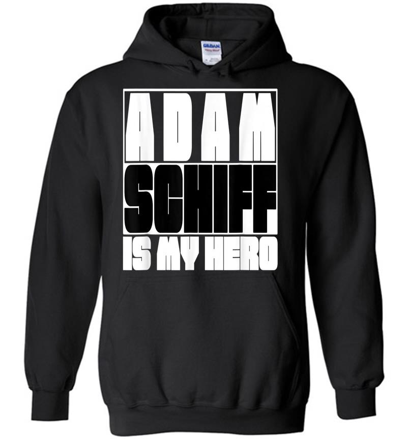 Adam Schiff Is My Hero Hoodies