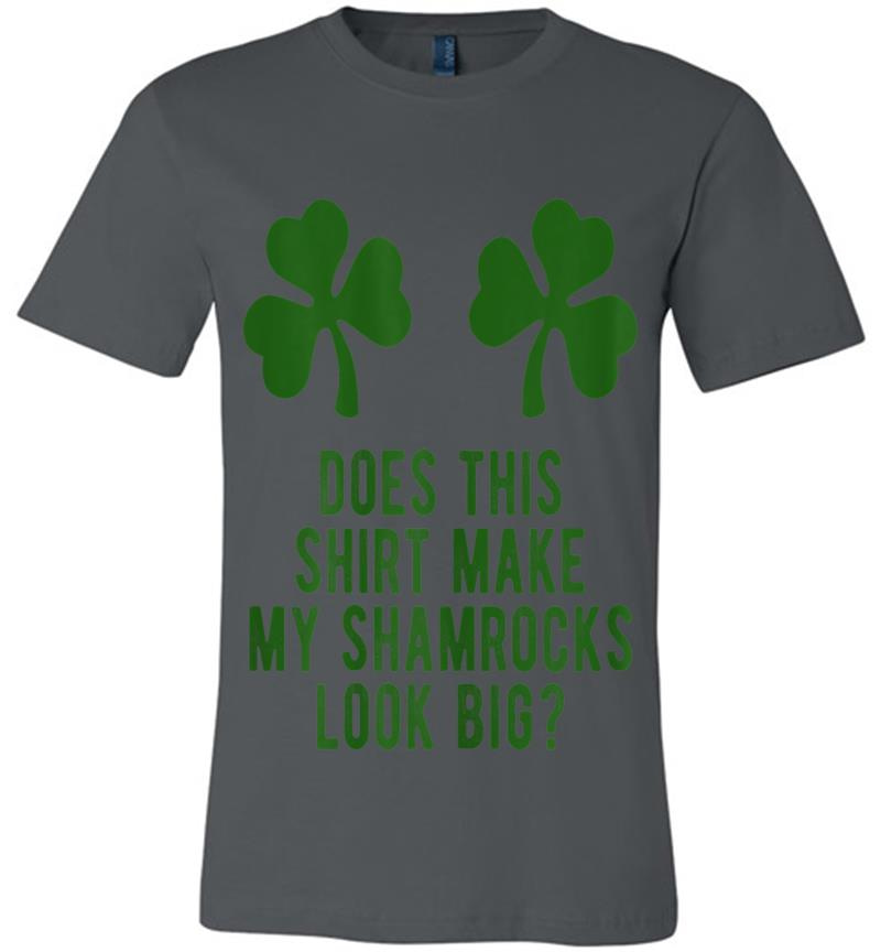 Does This Make My Shamrocks Look Big St Patricks Day Premium T-Shirt