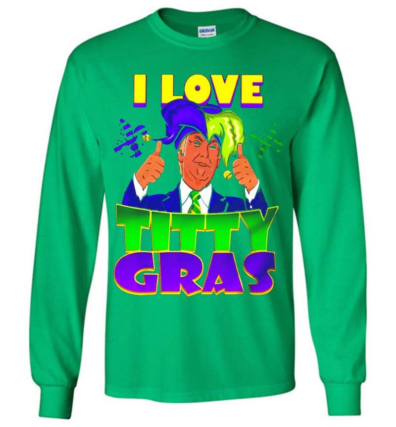 Inktee Store - Pretty Trump I Love Titty Mardi Gras Long Sleeve T-Shirt Image