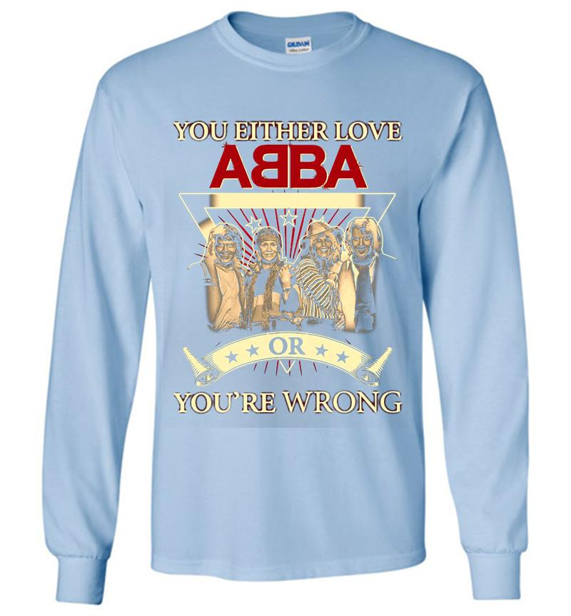 Inktee Store - You Either Love Abba Pop Band Or Youre Wrong Long Sleeve T-Shirt Image