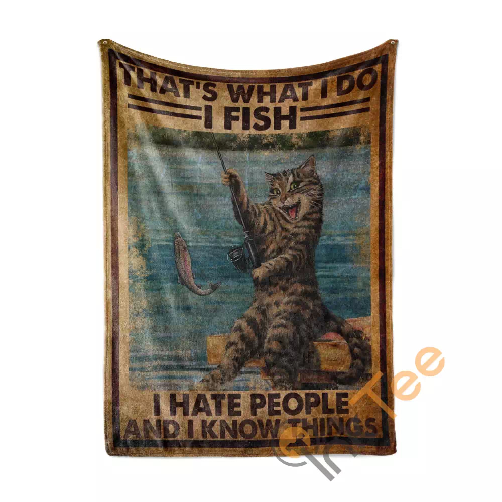 Cat That S What I Do I Fish I Hate People And I Know Things N286 Fleece Blanket