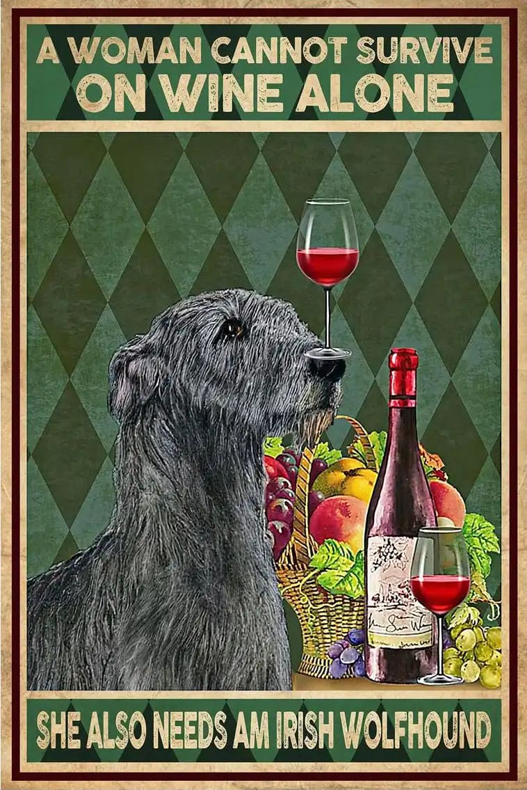 A Woman Cannot Survive On Wine Alone She Also Needs Am Irish Wolfhound Poster