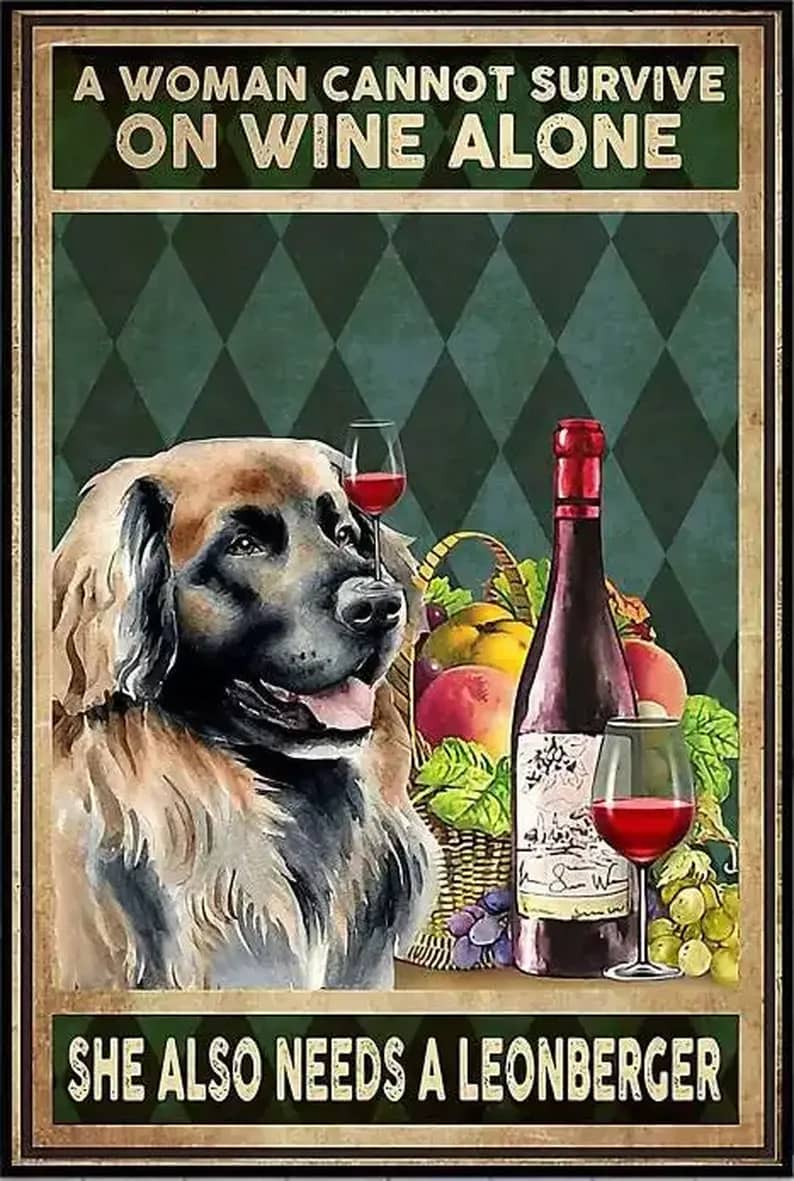 A Woman Cannot Survive On Wine Alone She Also Needs Leonberger Poster