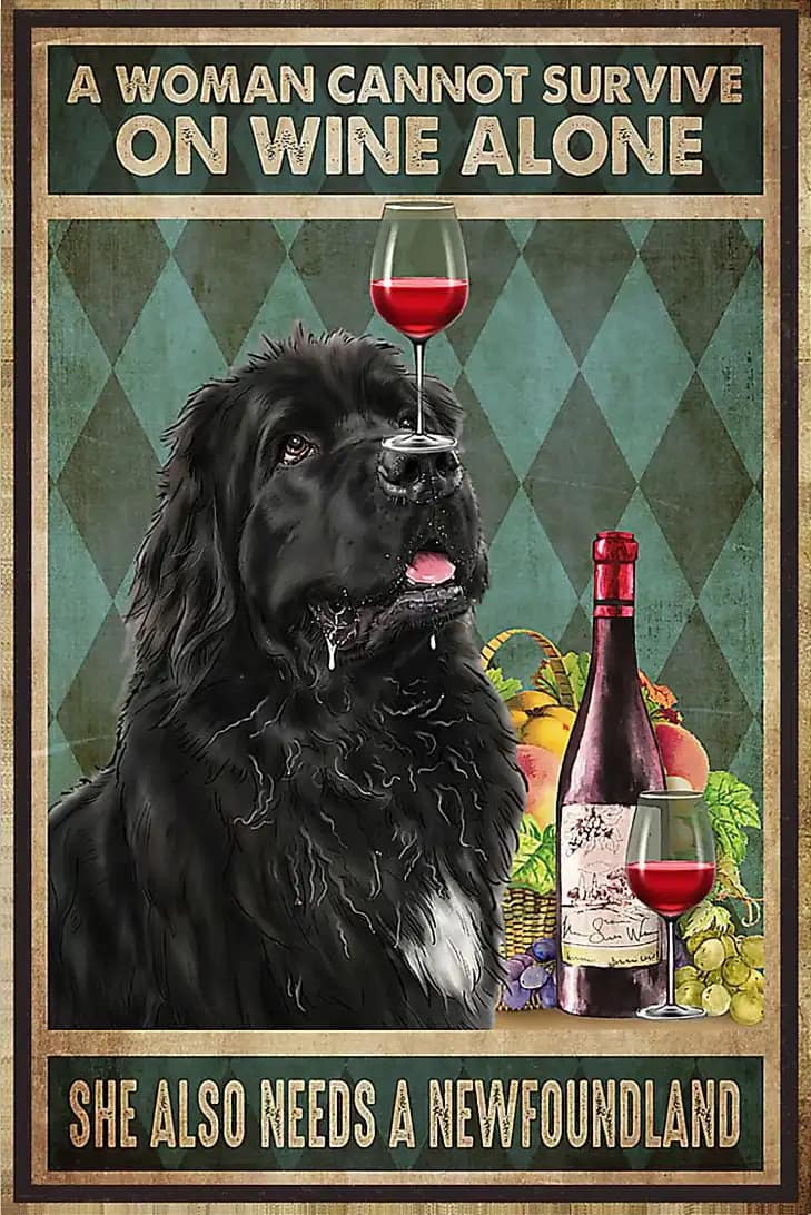 A Woman Cannot Survive On Wine Alone She Also Needs Newfoundland Poster