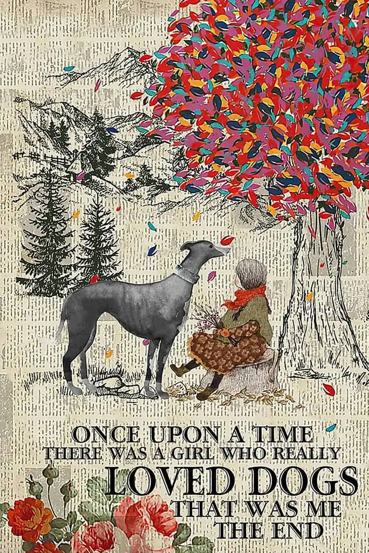 Greyhound Once Upon A Time There Girl Who Really Loved Dogs That Was Me Poster
