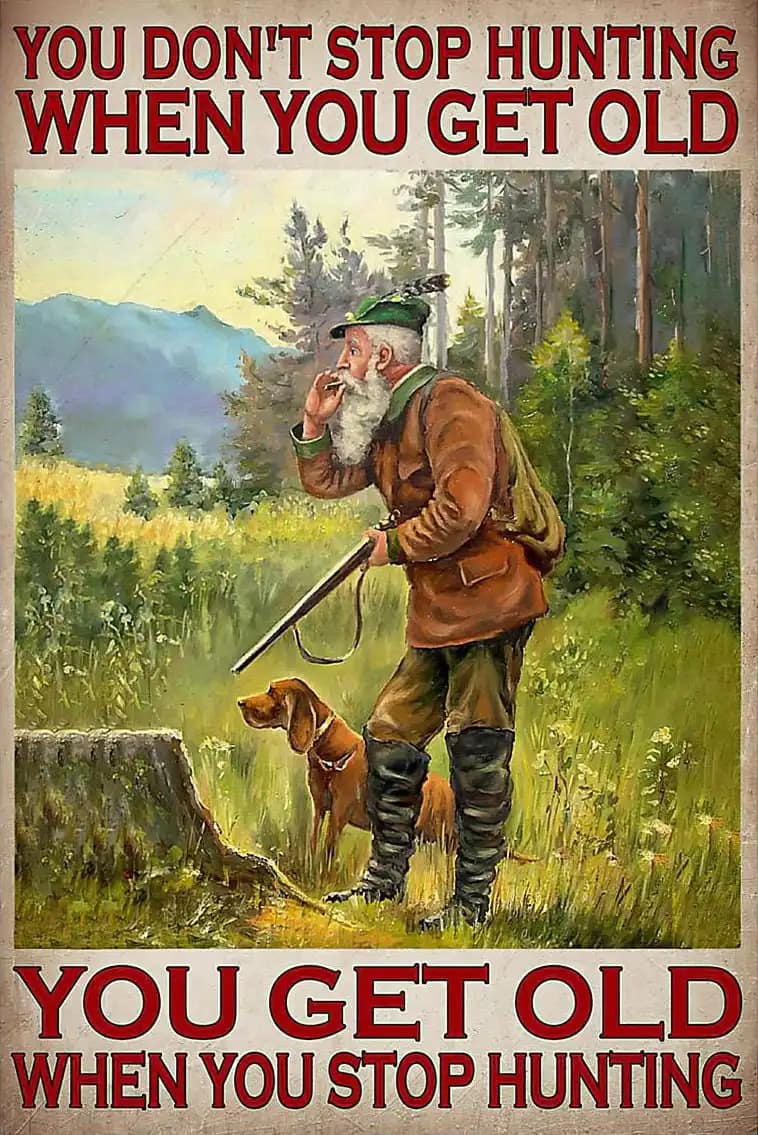 You Don'T Stop Hunting When Get Old Dog Lover Poster